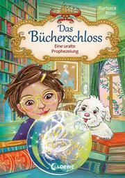 Das Bücherschloss - Eine uralte Prophezeiung Rose, Barbara 9783743206588