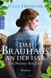Das Brauhaus an der Isar: Im Sturm der Zeit Freidank, Julia 9783499276699