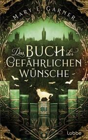 Das Buch der gefährlichen Wünsche Garner, Mary E 9783404192458