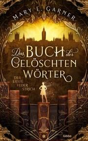 Das Buch der gelöschten Wörter - Der erste Federstrich Garner, Mary E 9783404179800