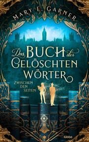 Das Buch der gelöschten Wörter - Zwischen den Seiten Garner, Mary E 9783404180073