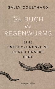 Das Buch des Regenwurms. Eine Entdeckungsreise durch unsere Erde Coulthard, Sally 9783365000120