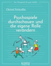 Das Übungsheft für gute Gefühle - Psychospiele durchschauen und die eigene Rolle verändern Petitcollin, Christel 9783958036086