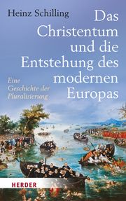 Das Christentum und die Entstehung des modernen Europa Schilling, Heinz 9783451385445