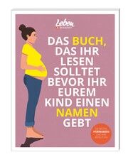 Das einzige Buch, das Du lesen solltest, bevor Du Deinem Kind einen Namen gibst Leben & erziehen 9783910509085