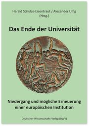Das Ende der Universität Alexander Ulfig/Harald Schulze-Eisentraut 9783868882117