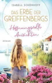 Das Erbe der Greiffenbergs - Hoffnungsvolle Aussichten Schönhoff, Isabell 9783757700454