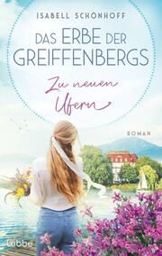 Das Erbe der Greiffenbergs - Zu neuen Ufern Schönhoff, Isabell 9783785728628