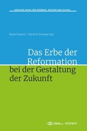 Das Erbe der Reformation bei der Gestaltung der Zukunft Roland Herpich/Patrick R Schnabel 9783889814753