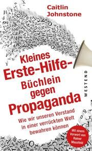 Das Erste Hilfe-Büchlein gegen Propaganda Johnstone, Caitlin 9783864894282