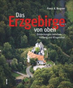 Das Erzgebirge von oben Bogner, Franz X 9783954005895