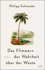 Das Flimmern der Wahrheit über der Wüste Schwenke, Philipp 9783462054200