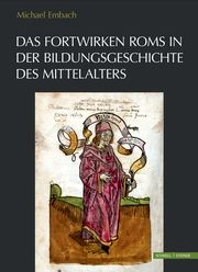 Das Fortwirken Roms in der Bildungsgeschichte des Mittelalters Embach, Michael 9783795436544
