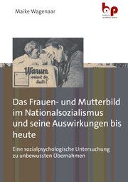 Das Frauen- und Mutterbild im Nationalsozialismus und seine Auswirkungen bis heute Wagenaar, Maike (Dr.) 9783966650762