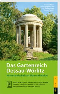Das Gartenreich Dessau-Wörlitz Dettmar, Edeltraut/Savelsberg, Wolfgang (Dr.)/Quilitzsch, Uwe u a 9783939629542
