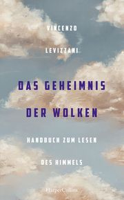 Das Geheimnis der Wolken. Handbuch zum Lesen des Himmels Levizzani, Vincenzo 9783365006443