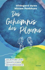 Das Geheimnis des Pilgerns Huwe, Hildegard/Penkhues, Miriam 9783429058524