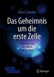 Das Geheimnis um die erste Zelle Schreiber, Ulrich C 9783662591826