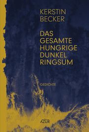 Das gesamte hungrige Dunkel ringsum Becker, Kerstin 9783942375559