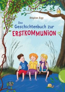 Das Geschichtenbuch zur Erstkommunion Sigg, Stephan 9783522304498