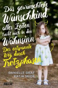 Das gewünschteste Wunschkind aller Zeiten treibt mich in den Wahnsinn Graf, Danielle/Seide, Katja 9783407864222