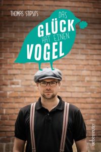 Das Glück hat einen Vogel Stipsits, Thomas 9783800076772