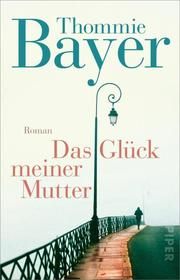 Das Glück meiner Mutter Bayer, Thommie 9783492318860