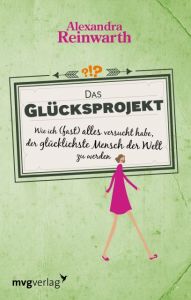 Das Glücksprojekt Reinwarth, Alexandra 9783868826456