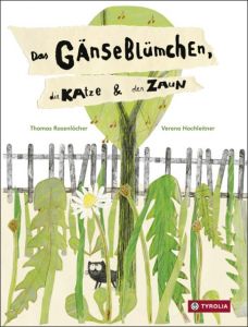 Das Gänseblümchen, die Katze & der Zaun Rosenlöcher, Thomas 9783702234379