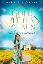 Das Goldblütenhaus - Im Licht der Hoffnung Groß, Gabriela 9783404187805