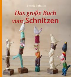 Das große Buch vom Schnitzen Egholm, Frank 9783772526459