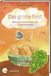 Das große Fest Biblische Geschichten zur Erstkommunion Abeln, Reinhard 9783460207714