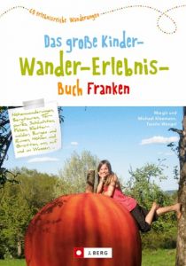 Das große Kinder-Wander-Erlebnis-Buch Franken Kleemann, Margit/Wengel, Tassilo/Kleemann, Michael 9783862465316