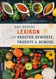 Das große Lexikon der Kräuter, Gewürze, Früchte und Gemüse - Herkunft, Inhaltsstoffe, Zubereitung, Wirkung Bendel, Lothar 9783730612132