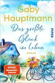 Das größte Glück im Leben Hauptmann, Gaby 9783492064606