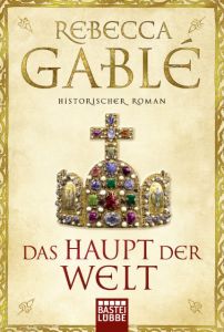 Das Haupt der Welt Gablé, Rebecca 9783404172009