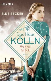 Das Haus Kölln. Wahres Glück Becker, Elke 9783453427198