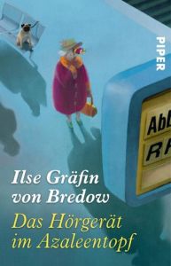 Das Hörgerät im Azaleentopf Bredow, Ilse Gräfin von 9783492259507