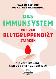 Das Immunsystem mit der Blutgruppendiät stärken Lamour, Valérie/Madelrieux, Olivier (Dr.) 9783962573102