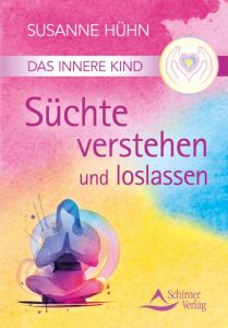 Das Innere Kind - Süchte verstehen und loslassen Hühn, Susanne 9783843451239