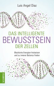 Das intelligente Bewusstsein der Zellen Diaz, Luis Angel 9783958033634