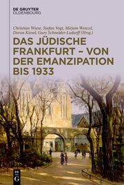 Das jüdische Frankfurt - von der Emanzipation bis 1933 Christian Wiese/Stefan Vogt/Mirjam Wenzel u a 9783110791570