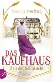 Das Kaufhaus - Zeit der Sehnsucht von Berg, Susanne 9783746639123