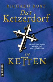 Das Ketzerdorf - In Ketten Rost, Richard 9783839200087