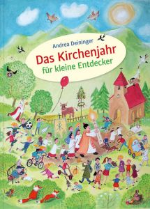 Das Kirchenjahr für kleine Entdecker Andrea Deininger-Bauer 9783961570799