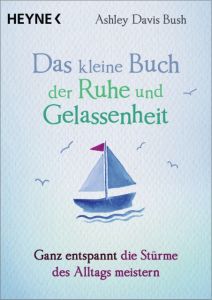 Das kleine Buch der Ruhe und Gelassenheit Davis Bush, Ashley 9783453703452