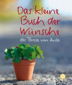 Das kleine Buch der Wünsche der Teresa von Avila Teresa von Avila 9783869170350