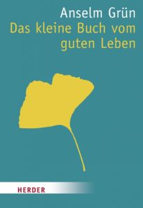 Das kleine Buch vom guten Leben Grün, Anselm 9783451070440