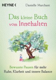 Das kleine Buch vom Innehalten Marchant, Danielle 9783453703667