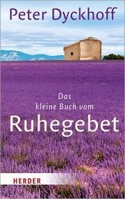 Das kleine Buch vom Ruhegebet Dyckhoff, Peter 9783451032691